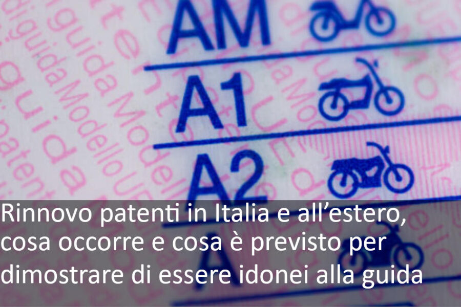 Rinnovo patenti in Italia e all’estero, cosa occorre e cosa è previsto per dimostrare di essere idonei alla guida